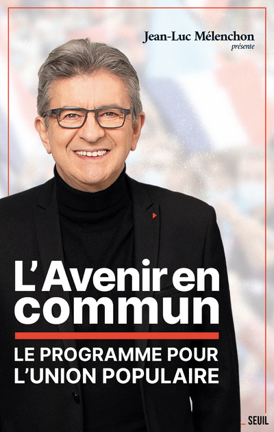 L'AVENIR EN COMMUN - LE PROGRAMME POUR L'UNION POPULAIRE PRESENTE PAR JEAN-LUC MELENCHON - MELENCHON JEAN-LUC - SEUIL