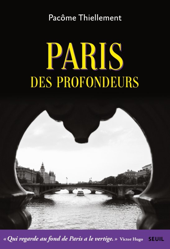 Paris des profondeurs - Pacôme Thiellement - SEUIL