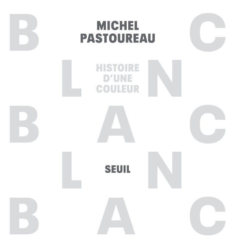 BLANC - HISTOIRE D'UNE COULEUR - PASTOUREAU MICHEL - SEUIL