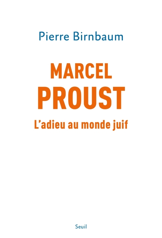 MARCEL PROUST - L'ADIEU AU MONDE JUIF - BIRNBAUM PIERRE - SEUIL