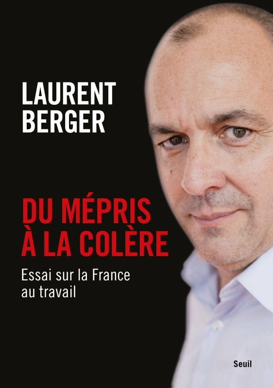 Du mépris à la colère - Laurent Berger - SEUIL