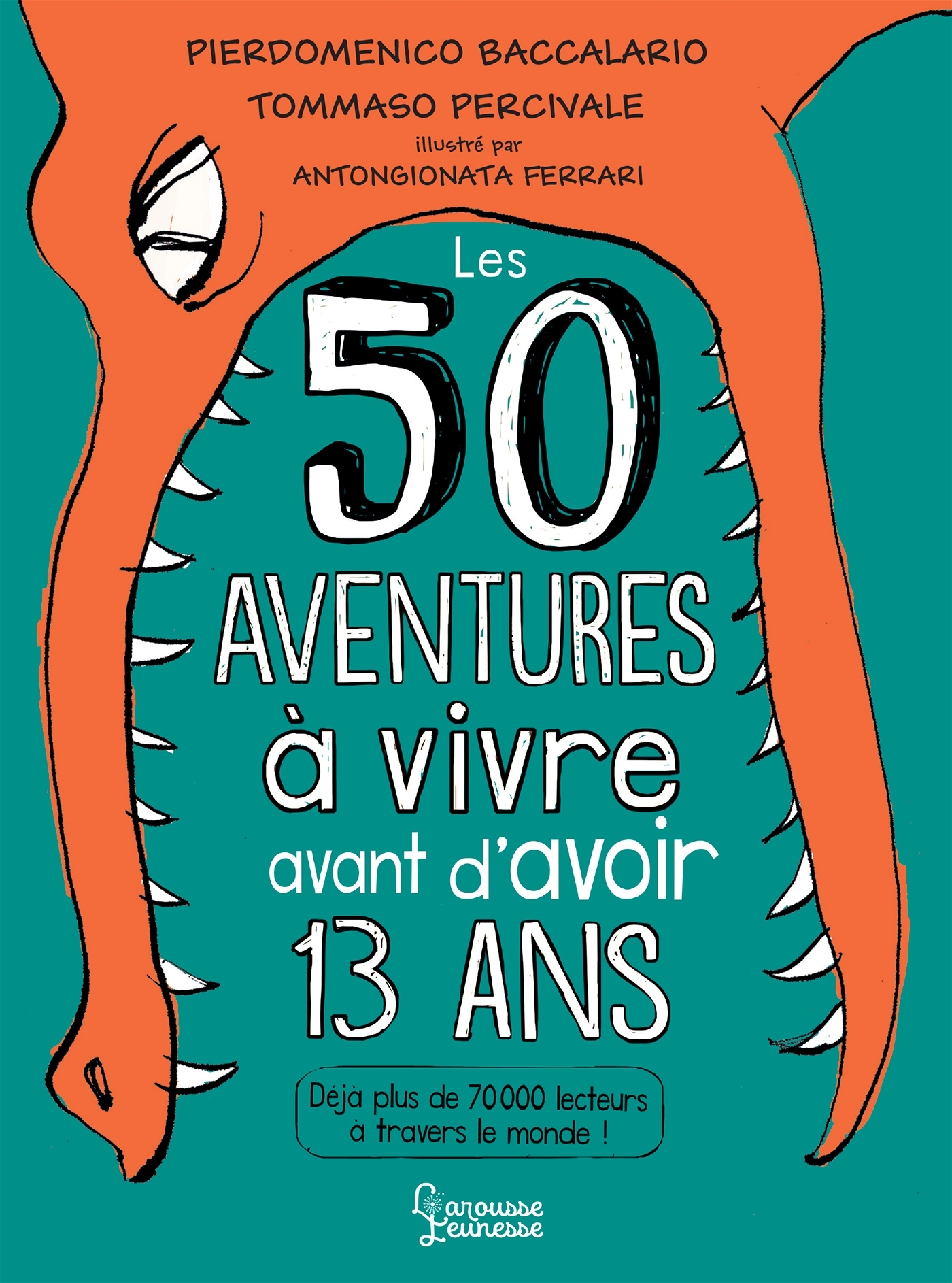 50 AVENTURES A VIVRE AVANT D'AVOIR 13 ANS - BACCALARIO P. - LAROUSSE