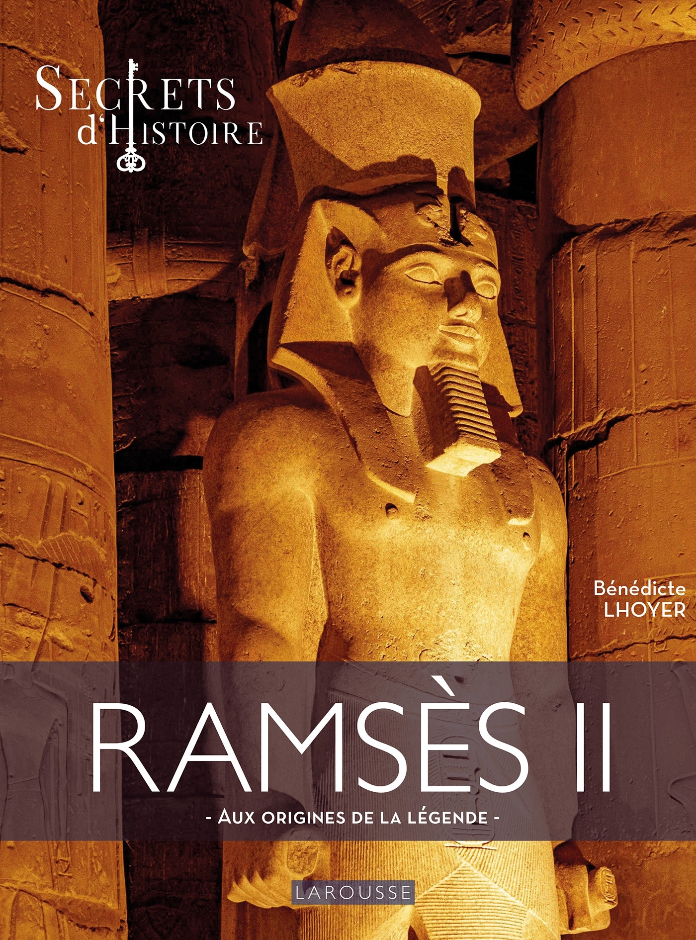 RAMSÈS II PAR SECRETS D'HISTOIRE  - AUX ORIGINES DE LA LÉGENDE - XXX - LAROUSSE