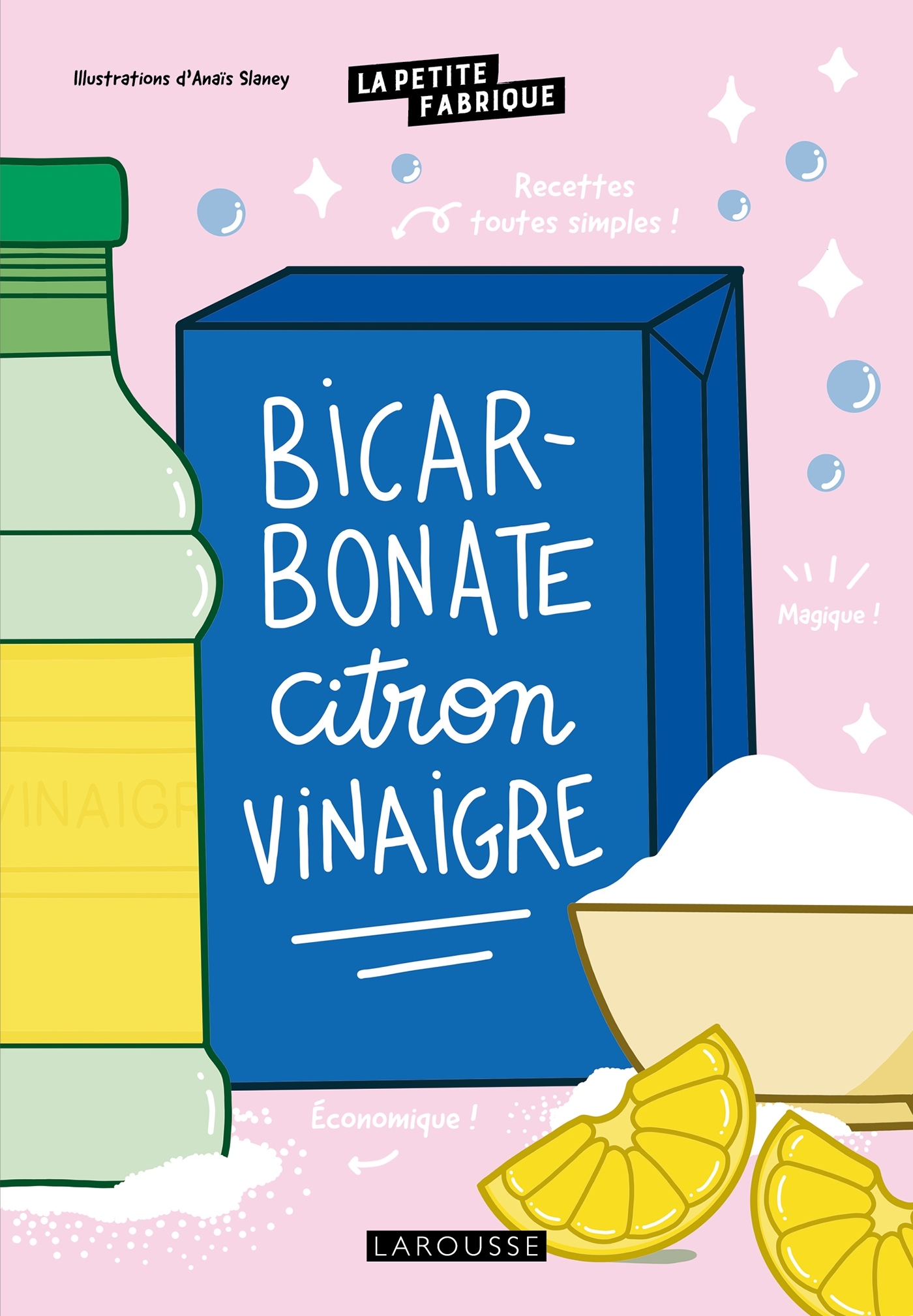 La petite fabrique - Bicarbonate, citron, vinaigre - XXX - LAROUSSE