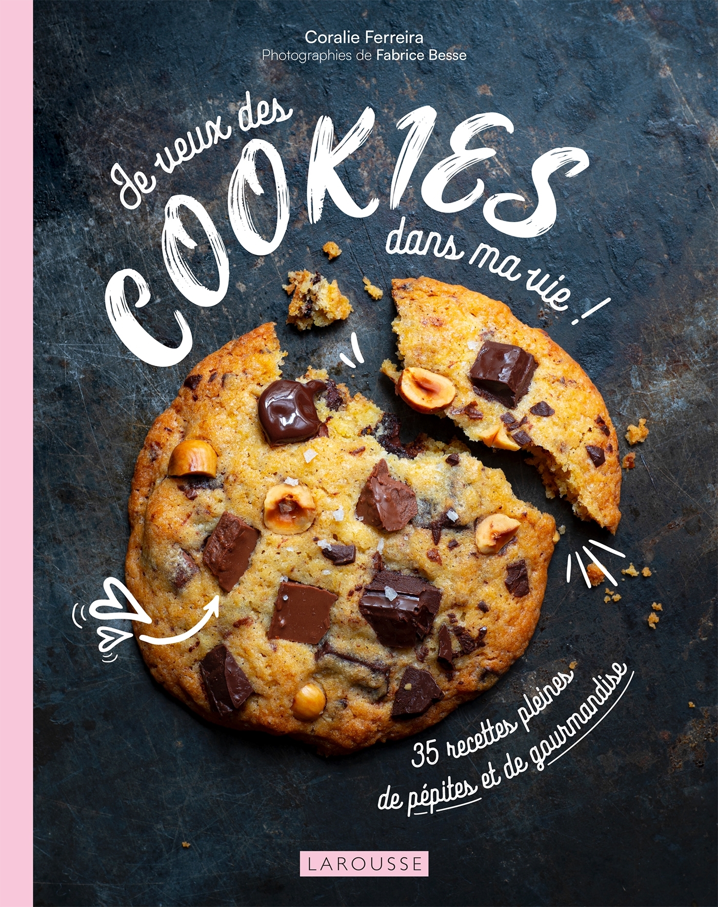 Je veux des cookies dans ma vie ! - Coralie Ferreira - LAROUSSE