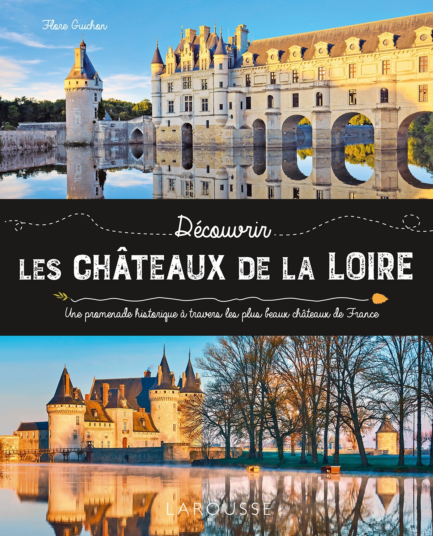 Les châteaux de la Loire -  Collectif, Flore Guichon - LAROUSSE