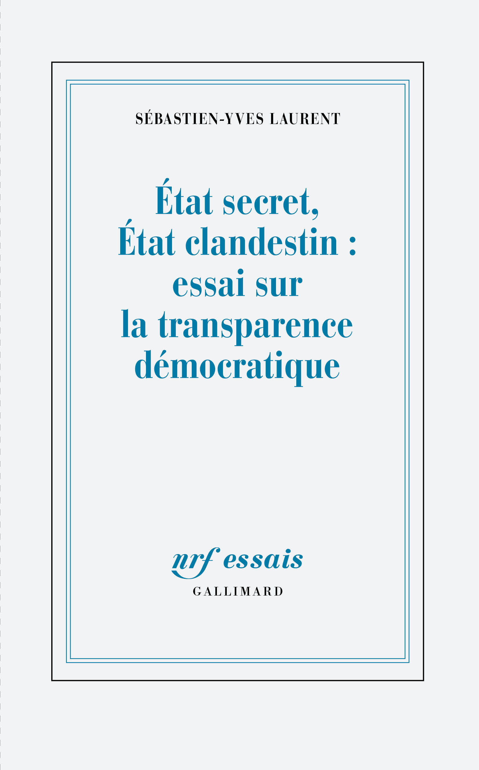 État secret, État clandestin : essai sur la transparence démocratique - Sébastien-Yves Laurent - GALLIMARD