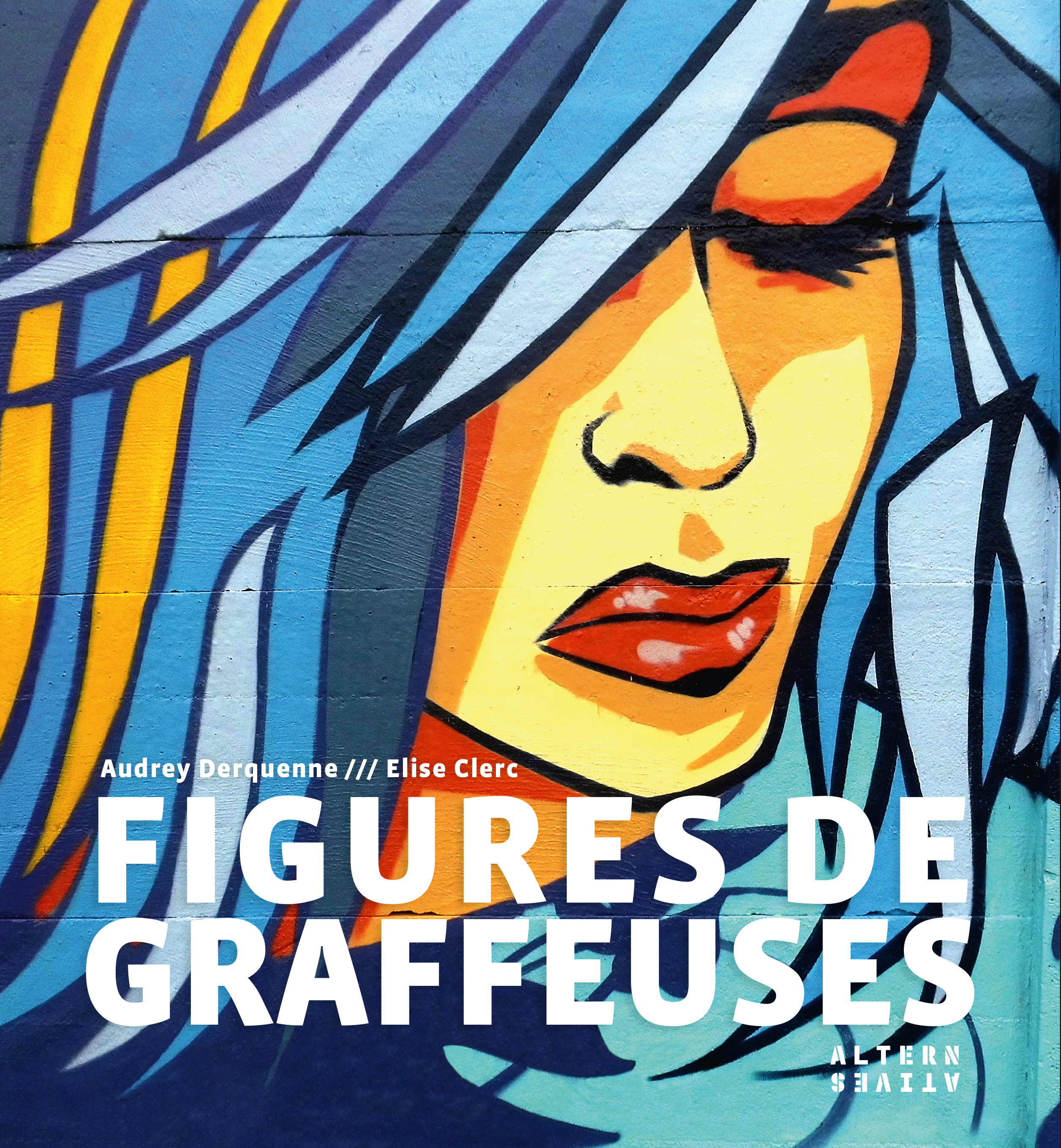 Figures de graffeuses - Élise Clerc, Audrey Derquenne - ALTERNATIVES