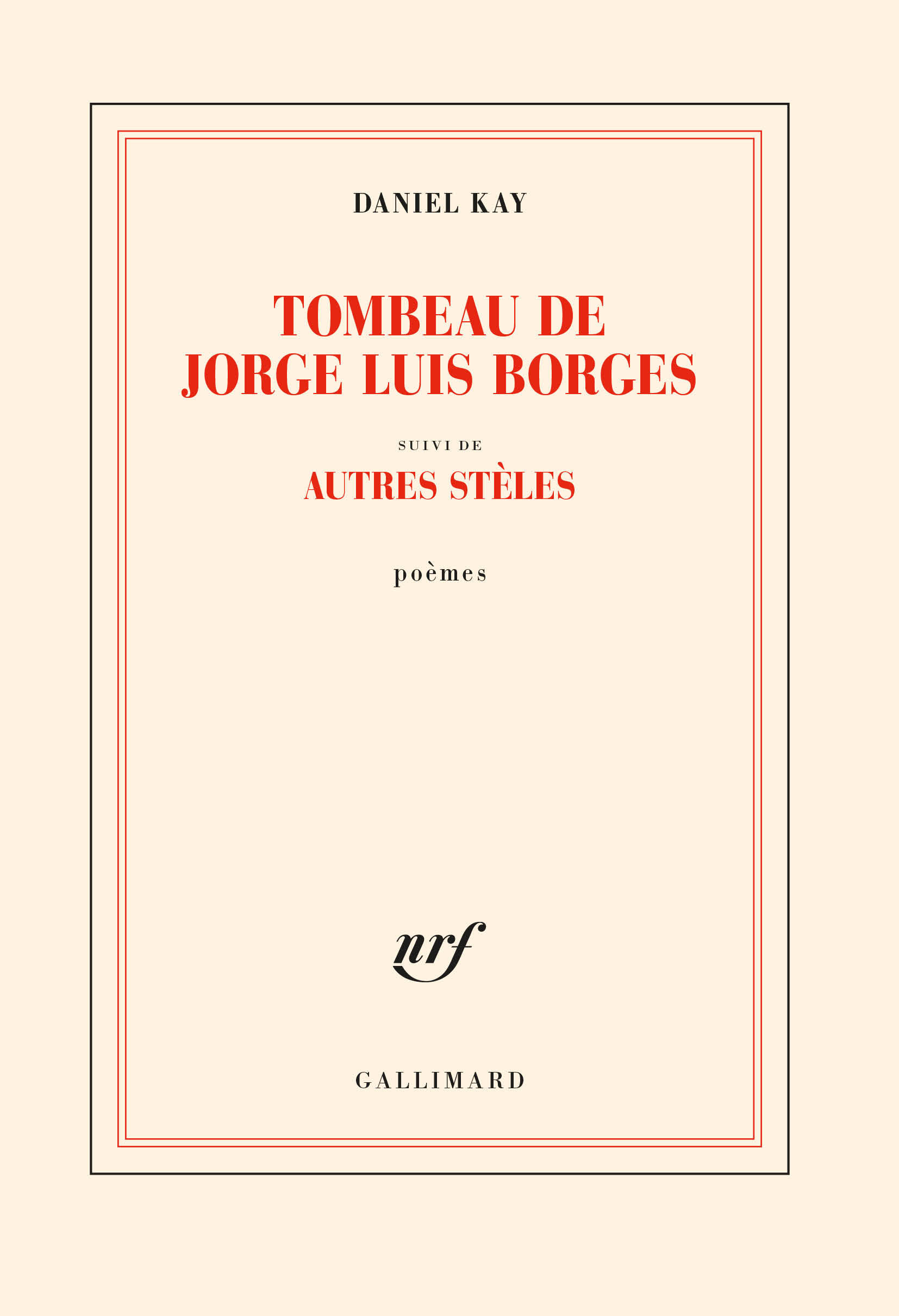 Tombeau de Jorge Luis Borges suivi d'autres stèles - Daniel Kay - GALLIMARD