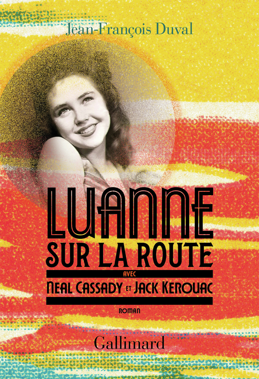 LuAnne sur la route, avec Neal Cassady et Jack Kerouac - Jean Francois Duval - GALLIMARD