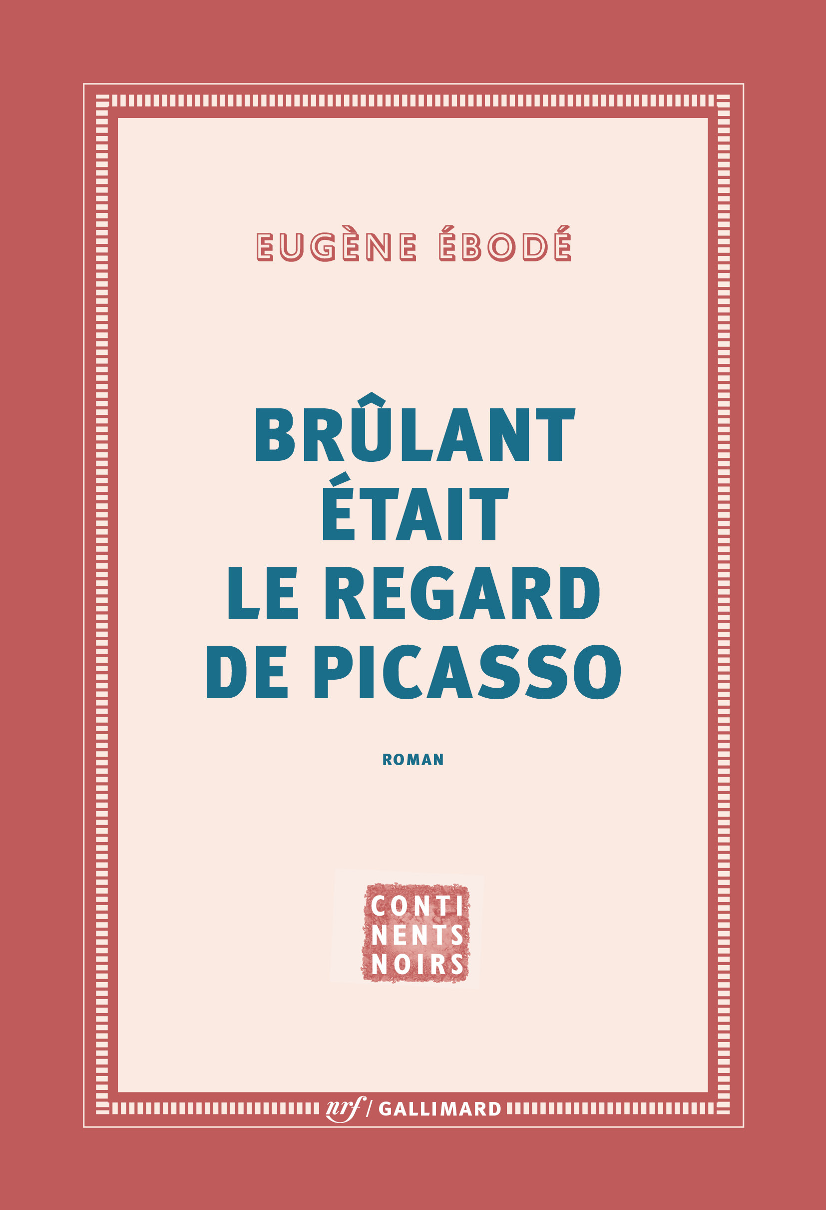 Brûlant était le regard de Picasso - Eugène Ébodé - GALLIMARD