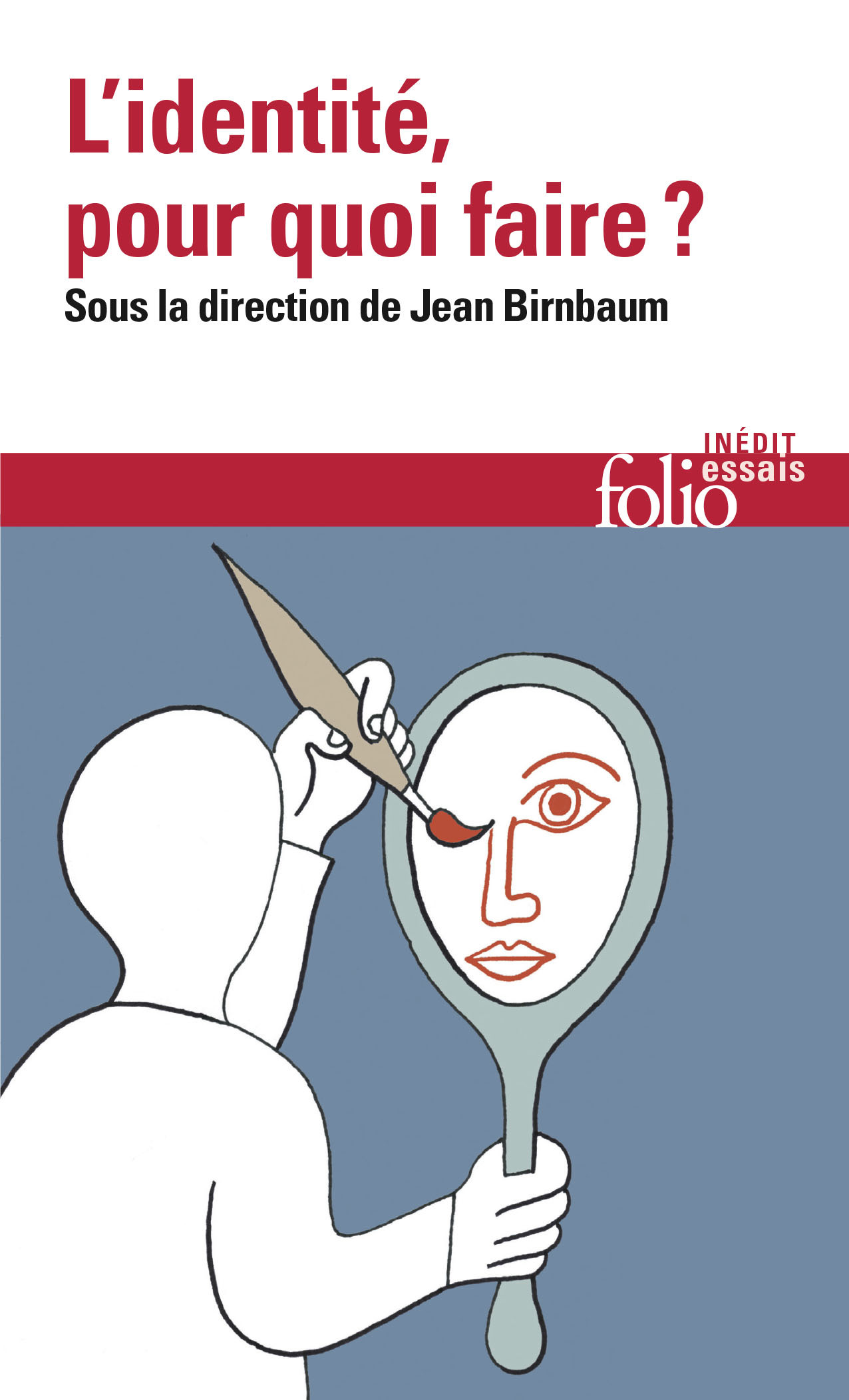 L'identité, pour quoi faire ? -  Collectifs, Jean Birnbaum - FOLIO