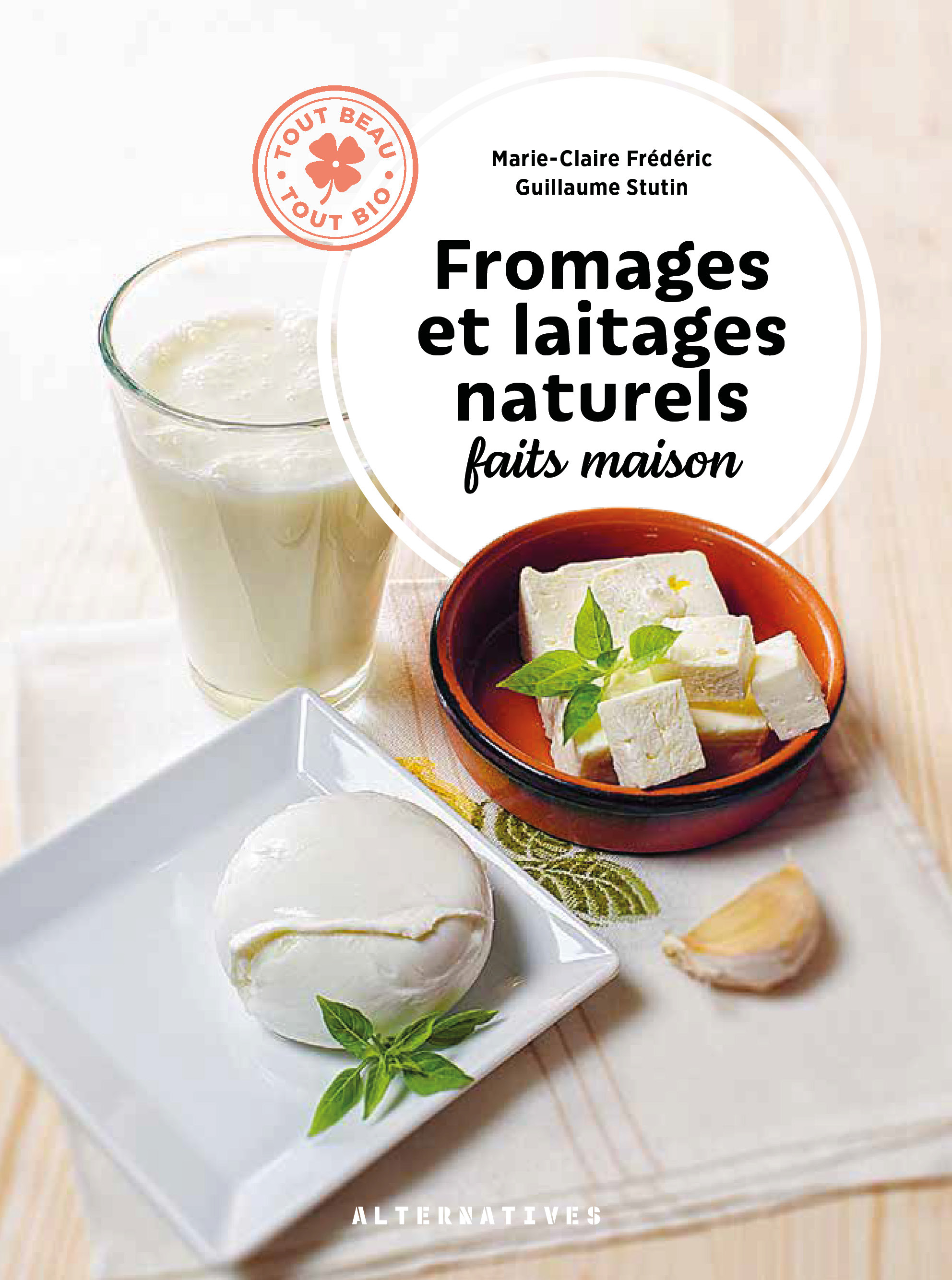 Fromages et laitages naturels faits maison - Marie-Claire Frédéric, Guillaume Stutin - ALTERNATIVES