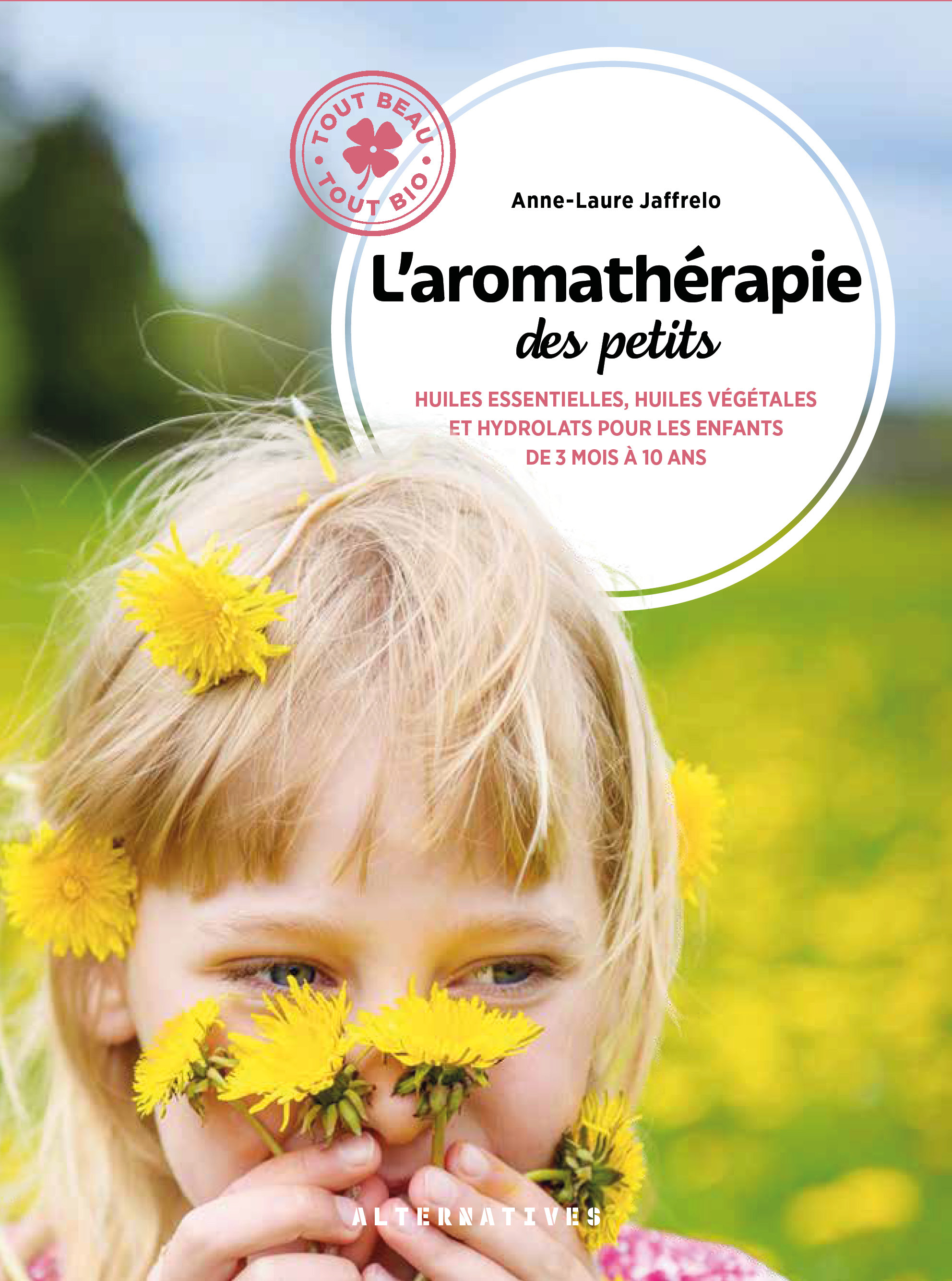 L'aromathérapie des petits - Anne-Laure Jaffrelo - ALTERNATIVES