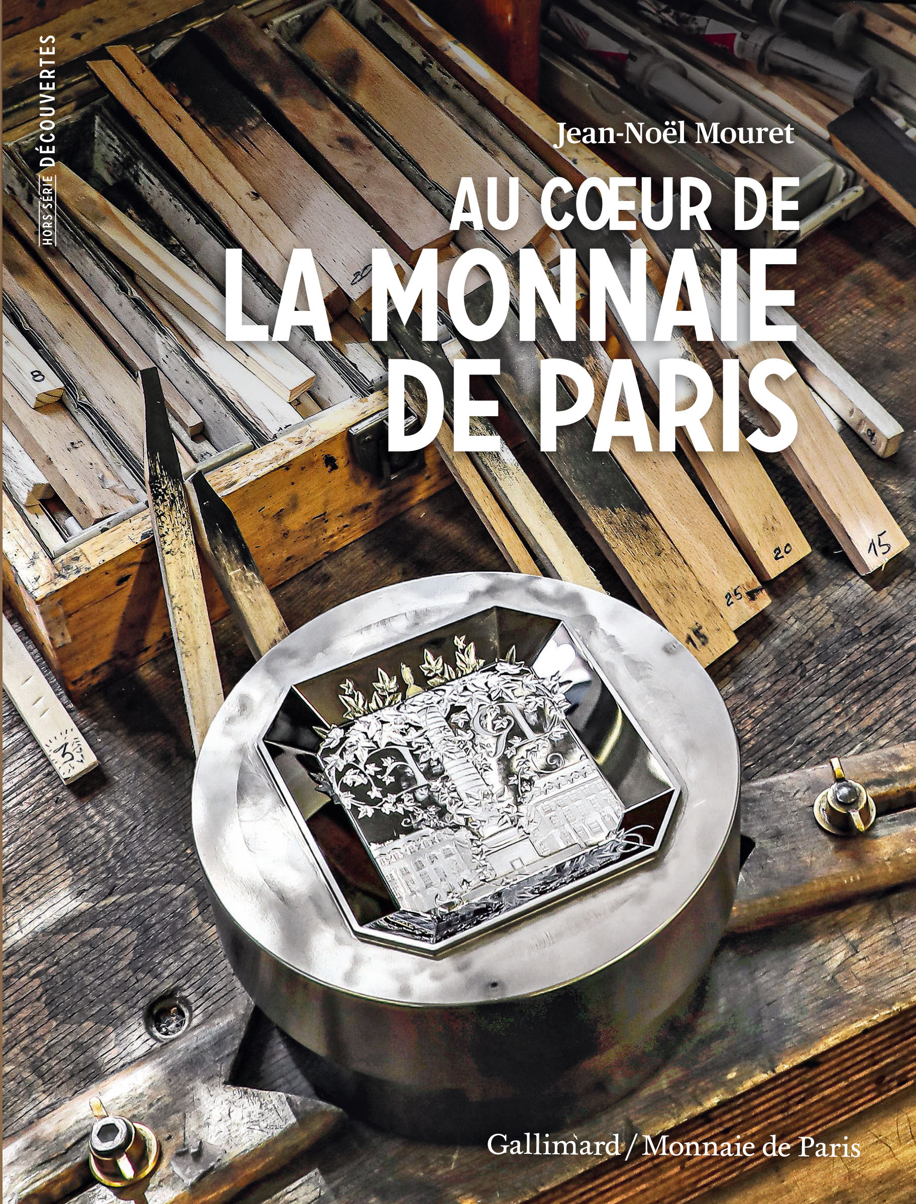 Au coeur de la Monnaie de Paris - Jean-Noël Mouret - GALLIMARD