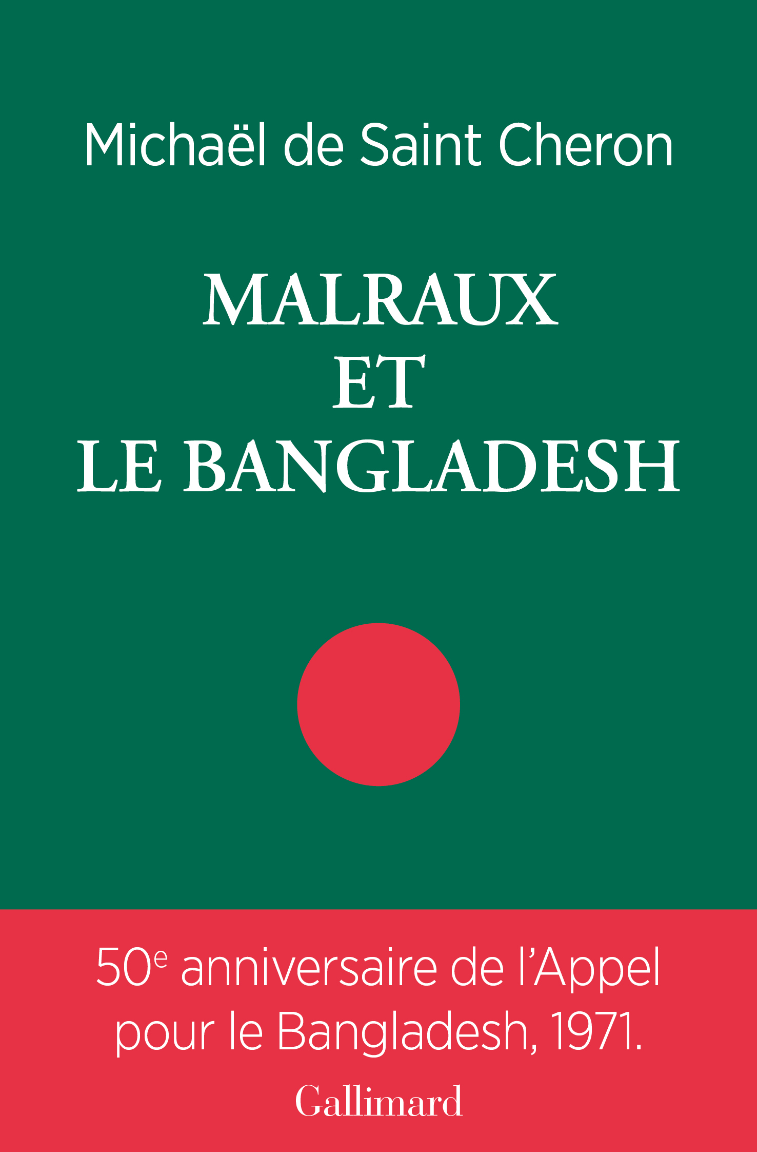 Malraux et le Bangladesh - Michaël de Saint-Cheron - GALLIMARD