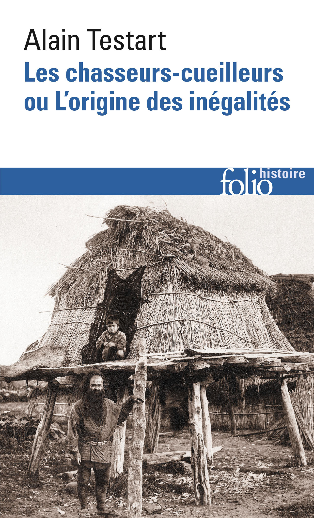 Les chasseurs-cueilleurs ou L'origine des inégalités - Alain Testart, Valerie Lecrivain, Geoffroy de Saulieu - FOLIO