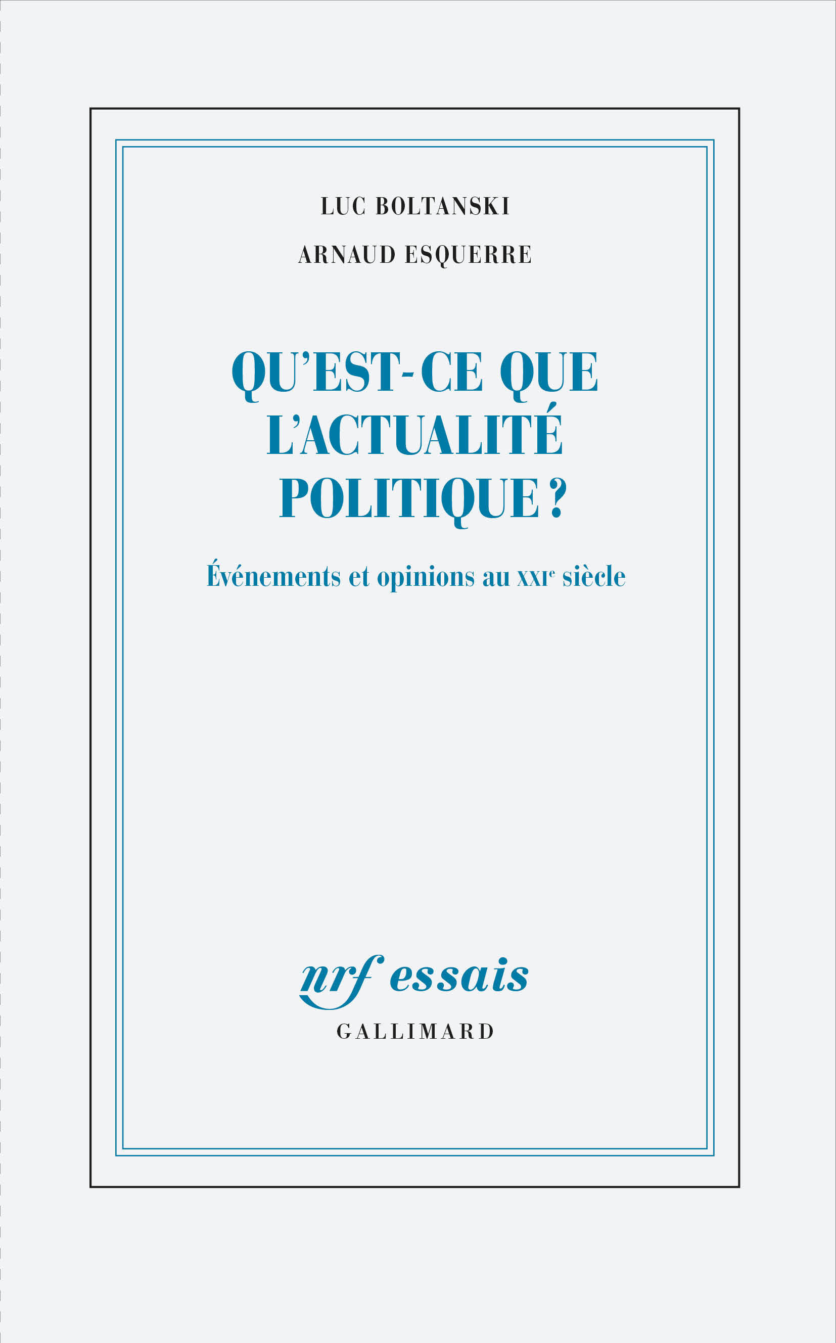 Qu'est-ce que l'actualité politique ? - Luc Boltanski, Arnaud Esquerre - GALLIMARD