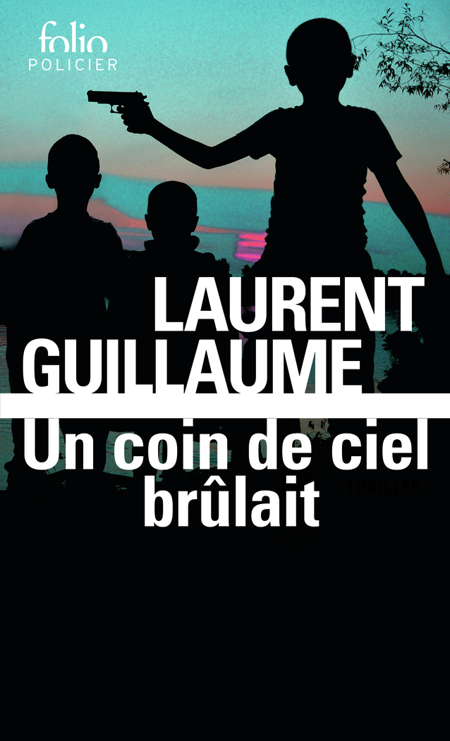 Un coin de ciel brûlait - Laurent Guillaume - FOLIO