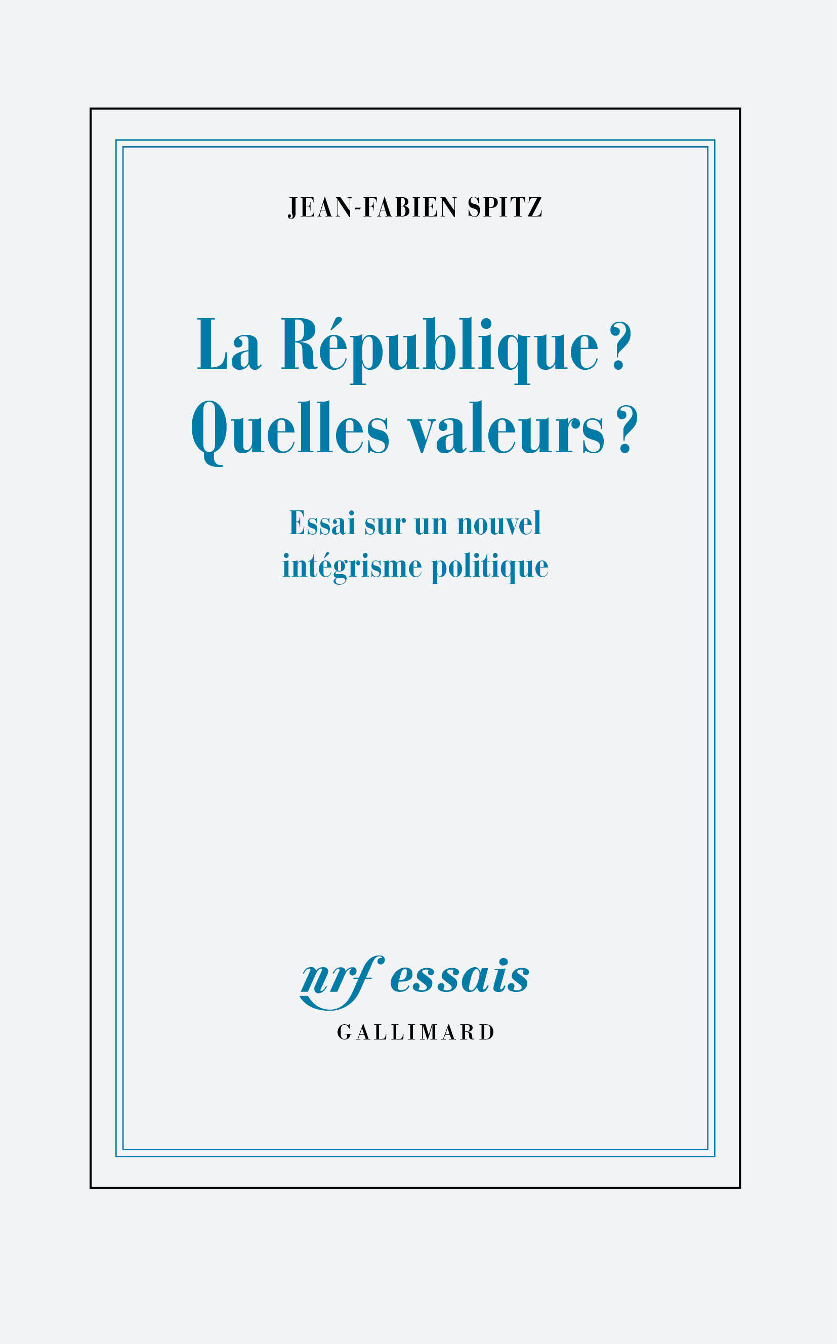 La République ? Quelles valeurs ? - Jean-Fabien Spitz - GALLIMARD