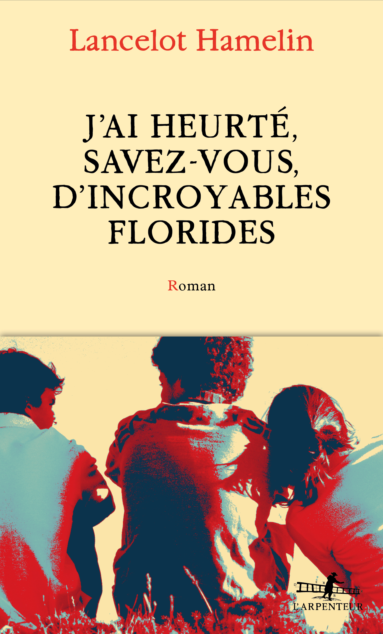 J'ai heurté, savez-vous, d'incroyables Florides - Lancelot Hamelin - GALLIMARD