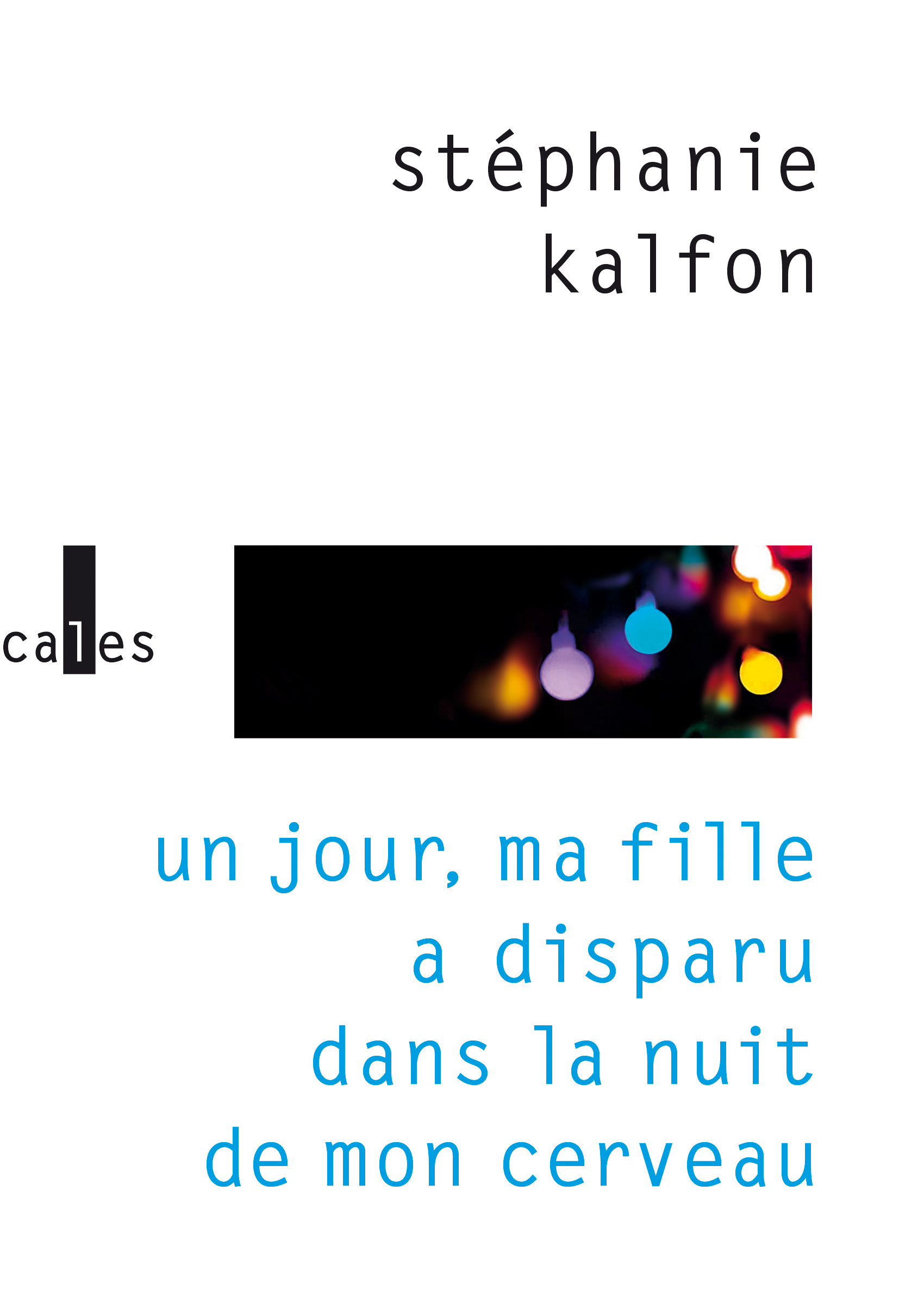 Un jour, ma fille a disparu dans la nuit de mon cerveau - Stéphanie Kalfon - VERTICALES