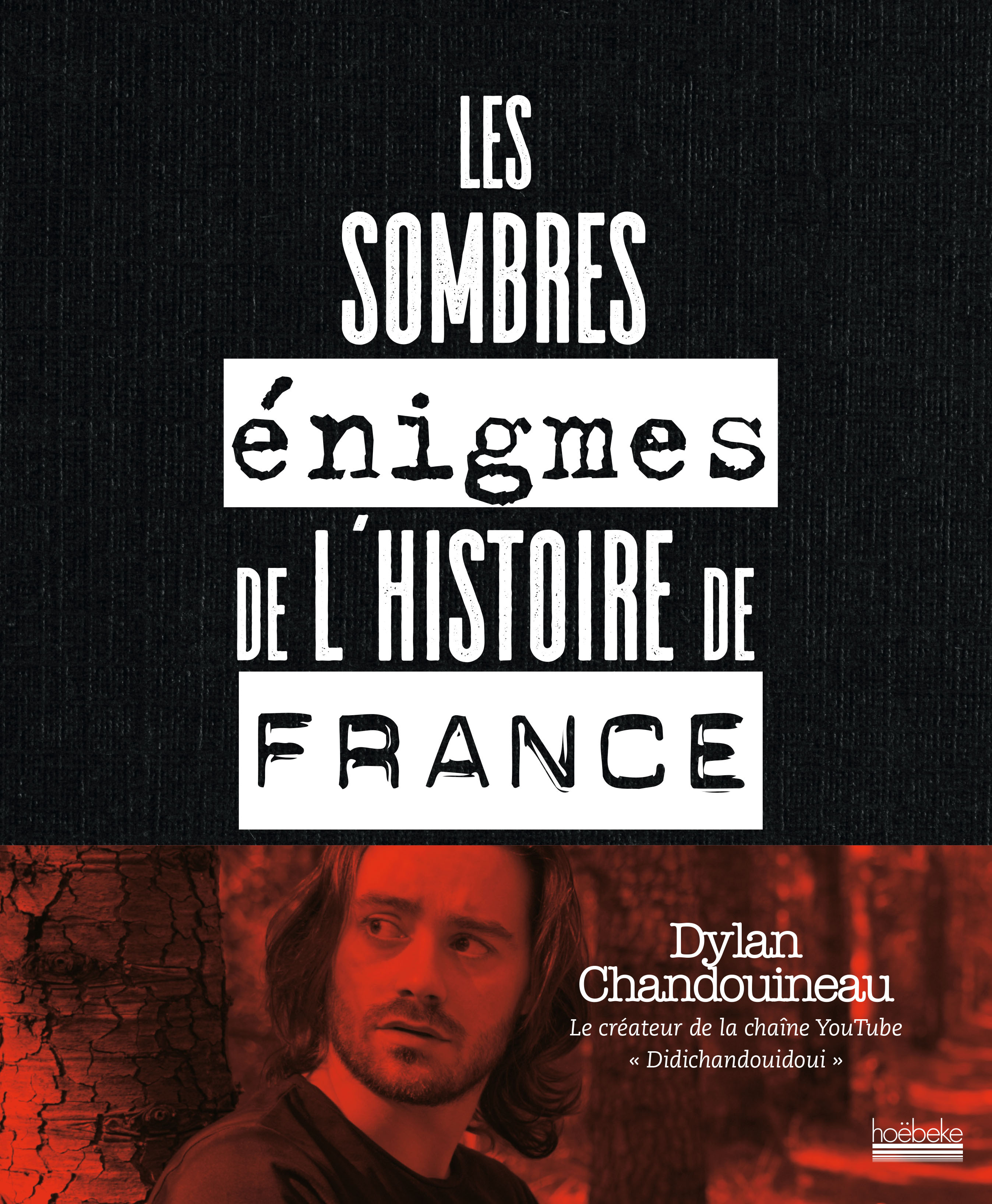 Les sombres énigmes de l'histoire de France - Dylan Chandouineau - HOEBEKE