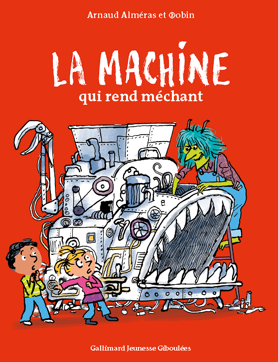 La machine qui rend méchant - Arnaud Alméras,  Robin - GALL JEUN GIBOU