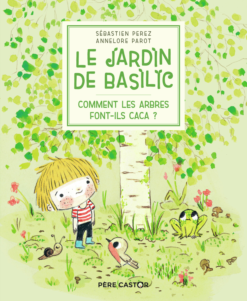 Le Jardin de Basilic - Comment les arbres font-ils caca ? - Sébastien Perez, Annelore Parot - PERE CASTOR