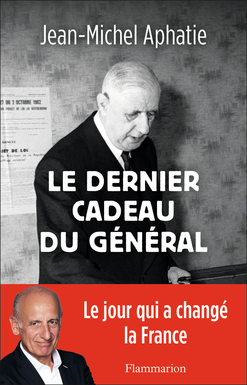 Le dernier cadeau du Général - Jean-Michel Aphatie - FLAMMARION