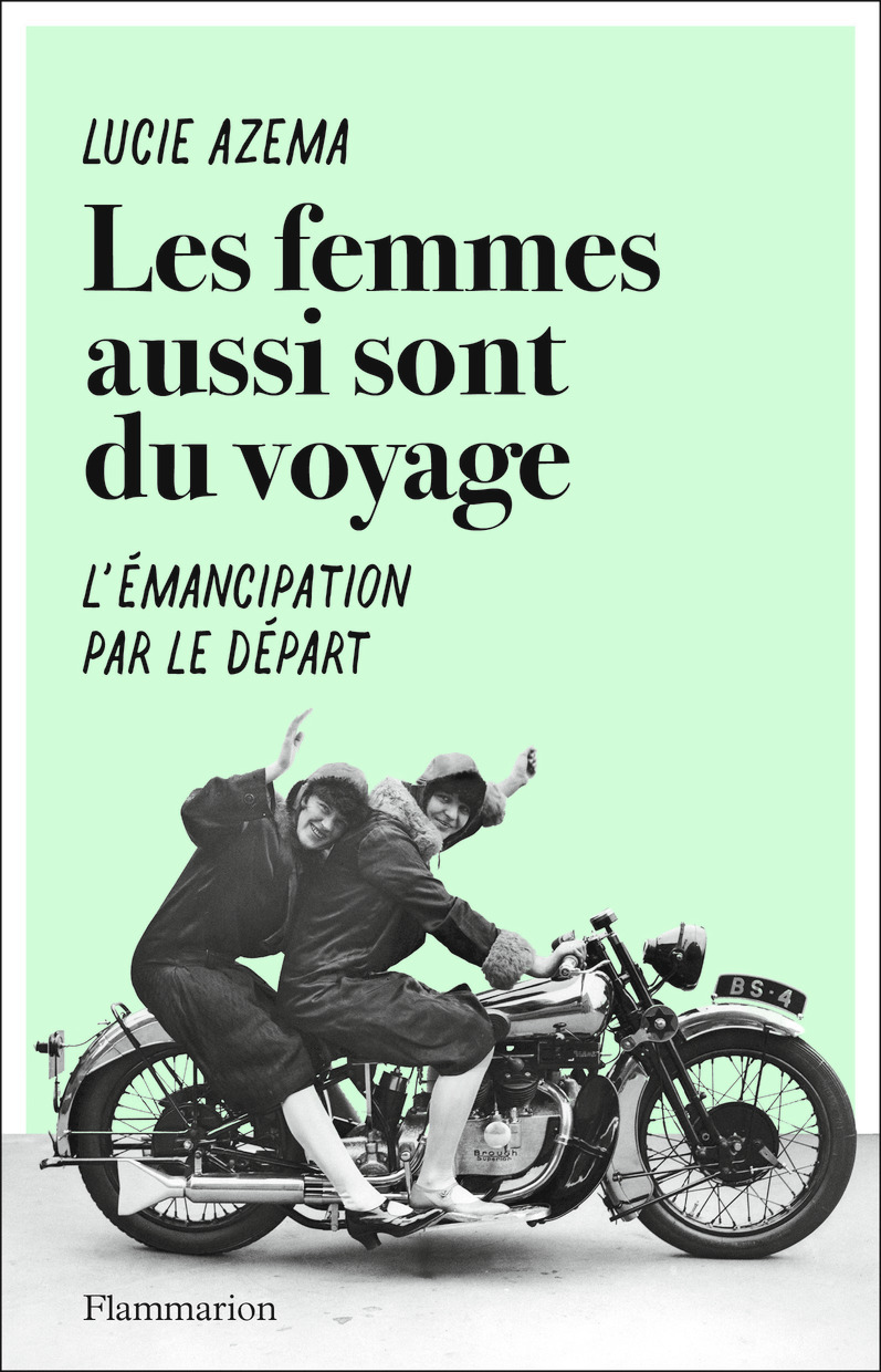 Les femmes aussi sont du voyage - Lucie Azema - FLAMMARION