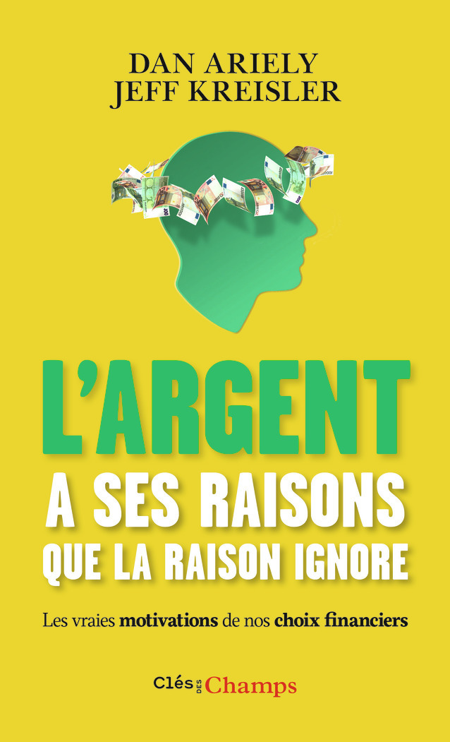 L'argent a ses raisons que la raison ignore - Dan Ariely, Jeff kreisler, Michel Le Séac'h - FLAMMARION