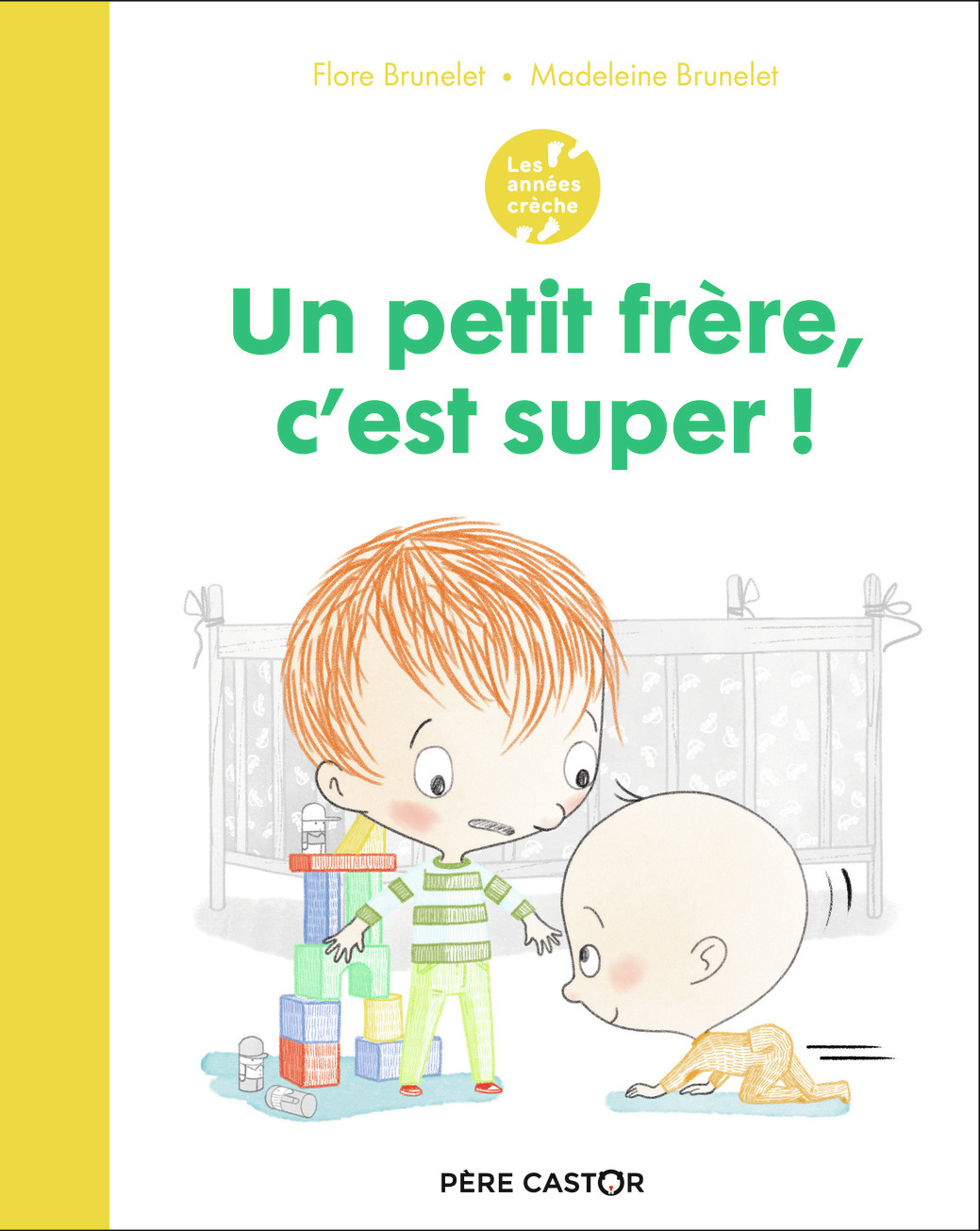 Les années crèche - Un petit frère, c'est super ! - Madeleine Brunelet, Flore Brunelet - PERE CASTOR