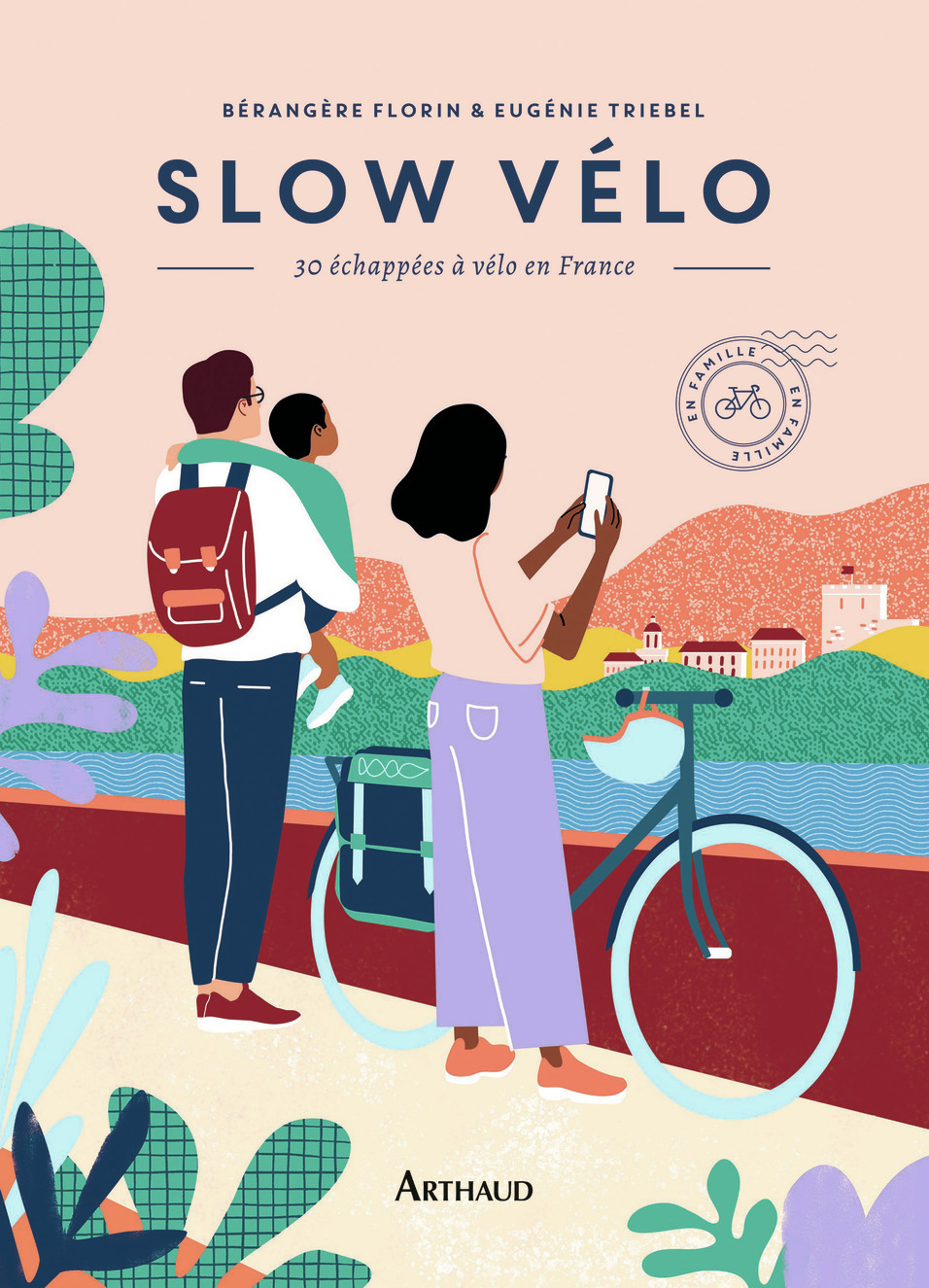 Slow vélo - Eugénie Triebel, Bérangère Florin, Flora Gressard - ARTHAUD Slow vélo - Eugénie Triebel, Bérangère Florin, Flora Gressard - ARTHAUD