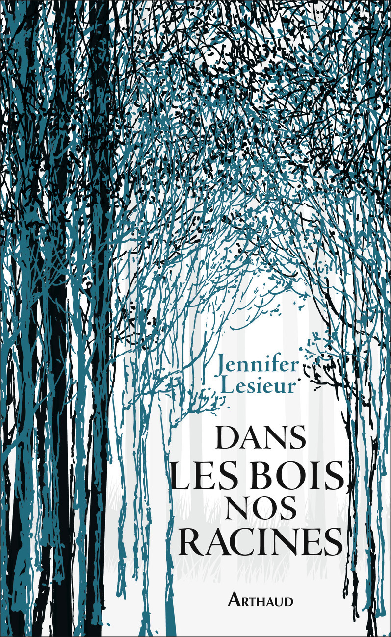 Dans les bois, nos racines - Jennifer Lesieur - ARTHAUD