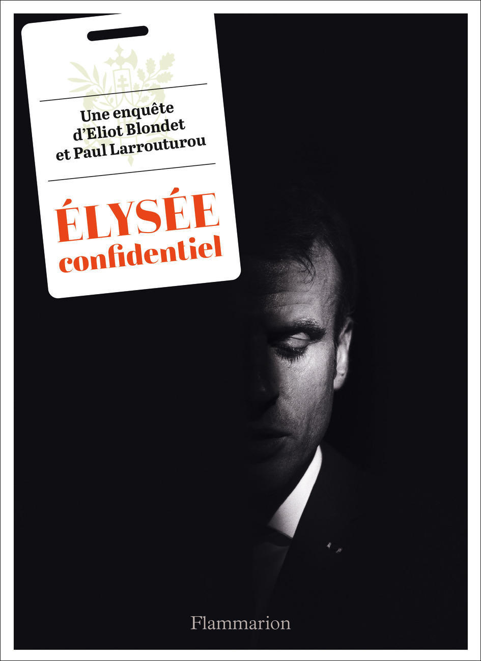 Élysée confidentiel - Eliot Blondet, Paul Larrouturou - FLAMMARION Élysée confidentiel - Eliot Blondet, Paul Larrouturou - FLAMMARION