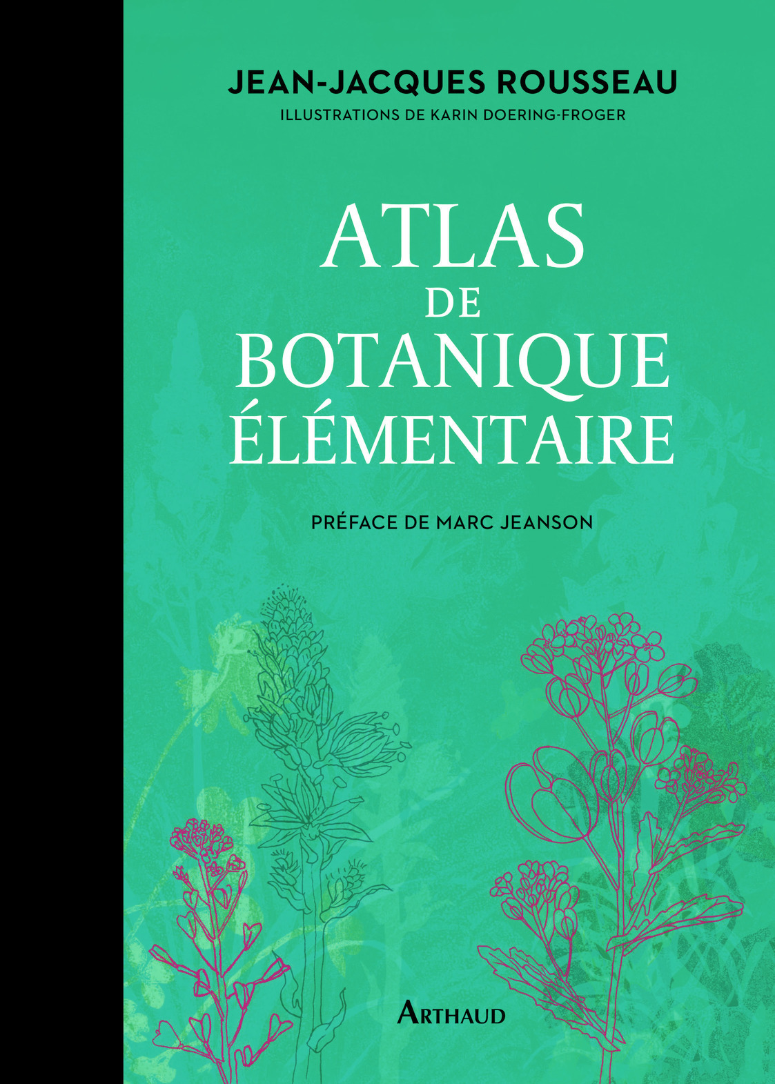 Atlas de botanique élémentaire - Jean-Jacques Rousseau, Karin Doering-Froger, Marc JEANSON - ARTHAUD