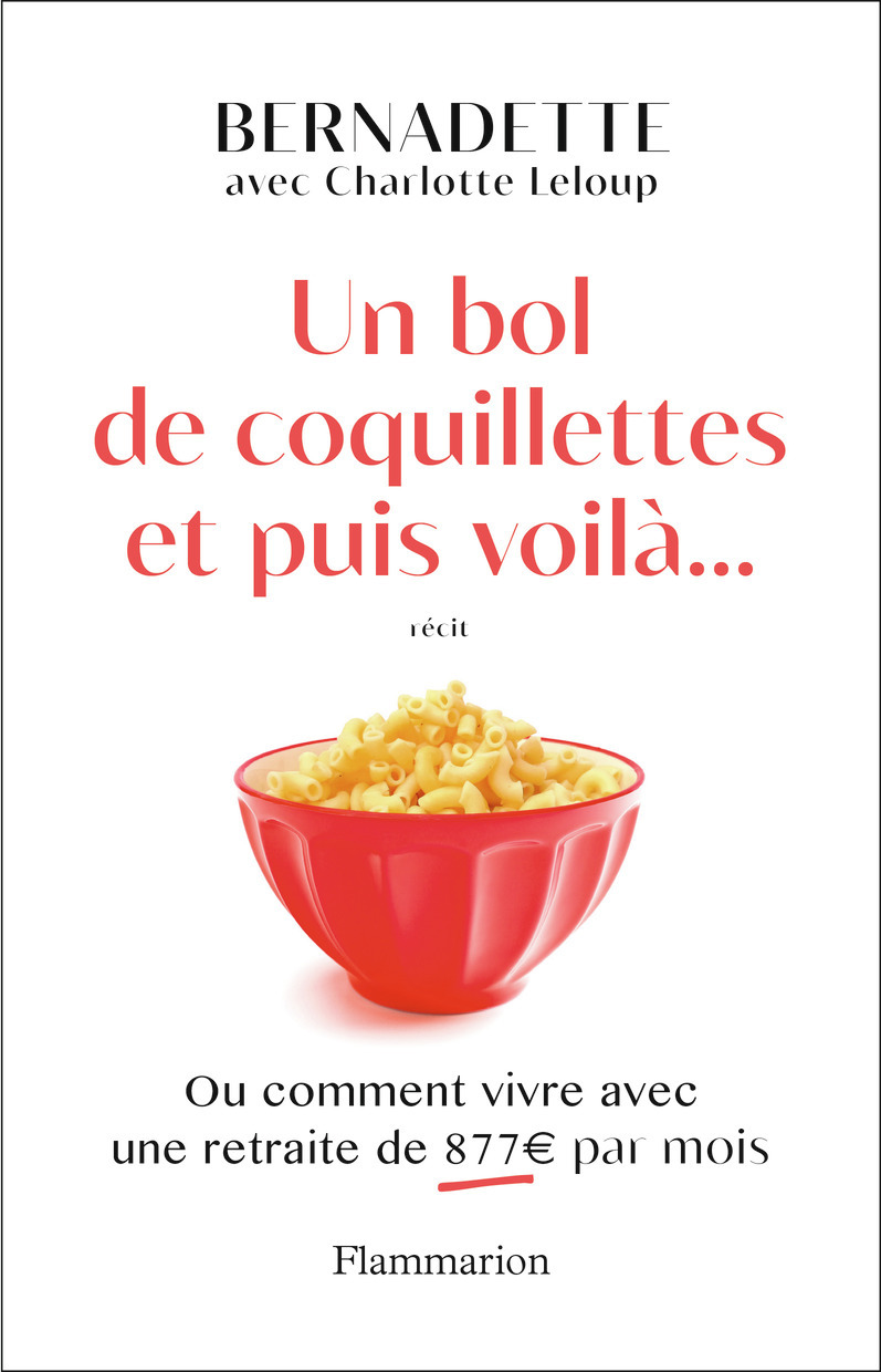 Un bol de coquillettes et puis voilà... -  Bernadette, Charlotte Leloup - FLAMMARION