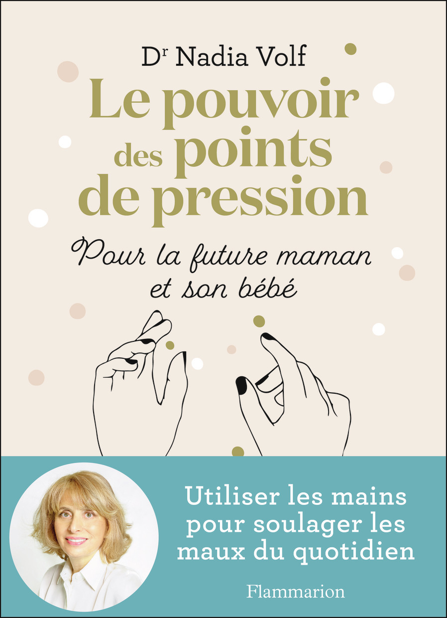 Le pouvoir des points de pression pour la future maman et son bébé - Nadia Volf, Isabelle Godiveau - FLAMMARION