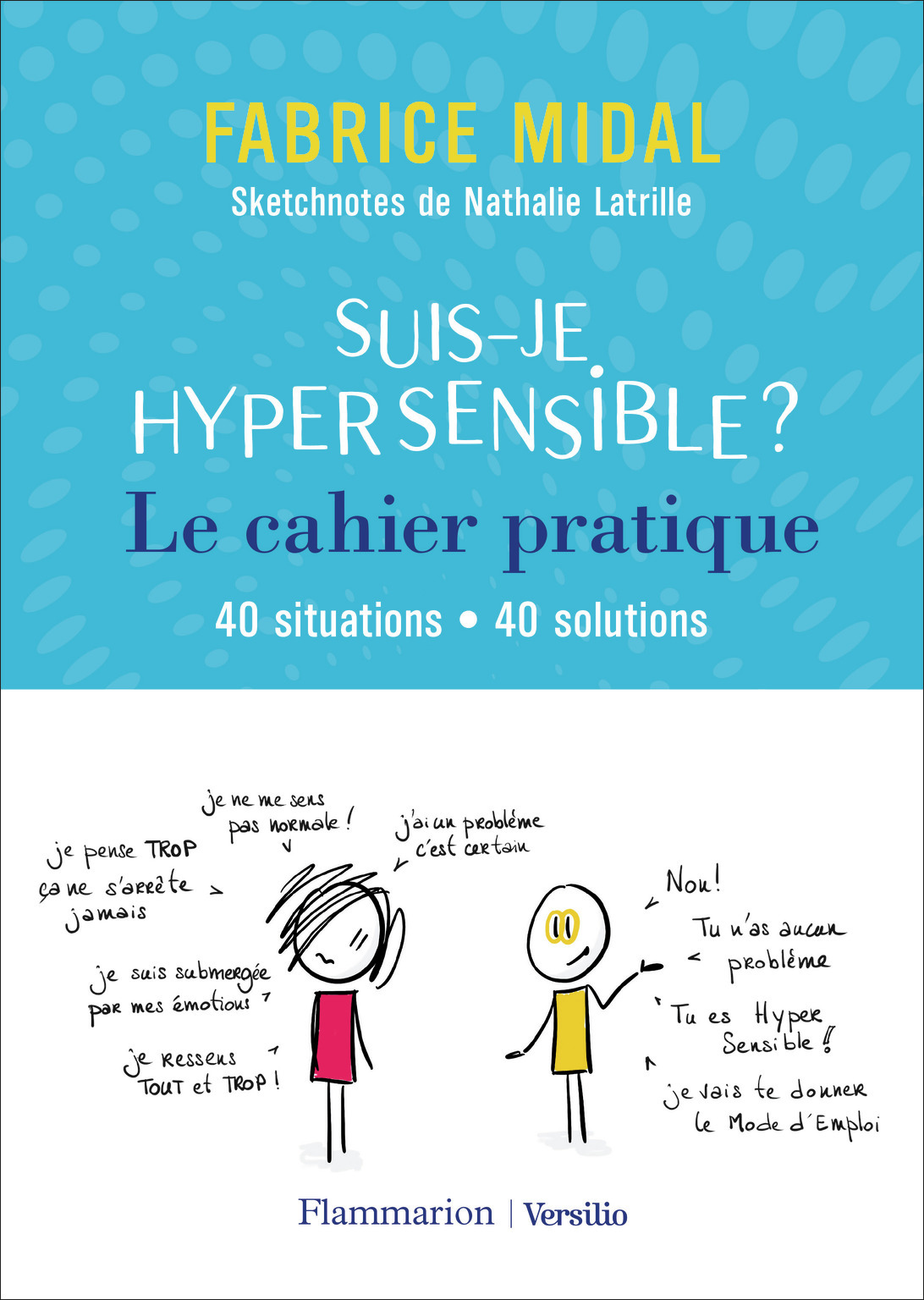 Suis-je hypersensible ? Le cahier pratique - Nathalie Latrille, Fabrice Midal - FLAMMARION