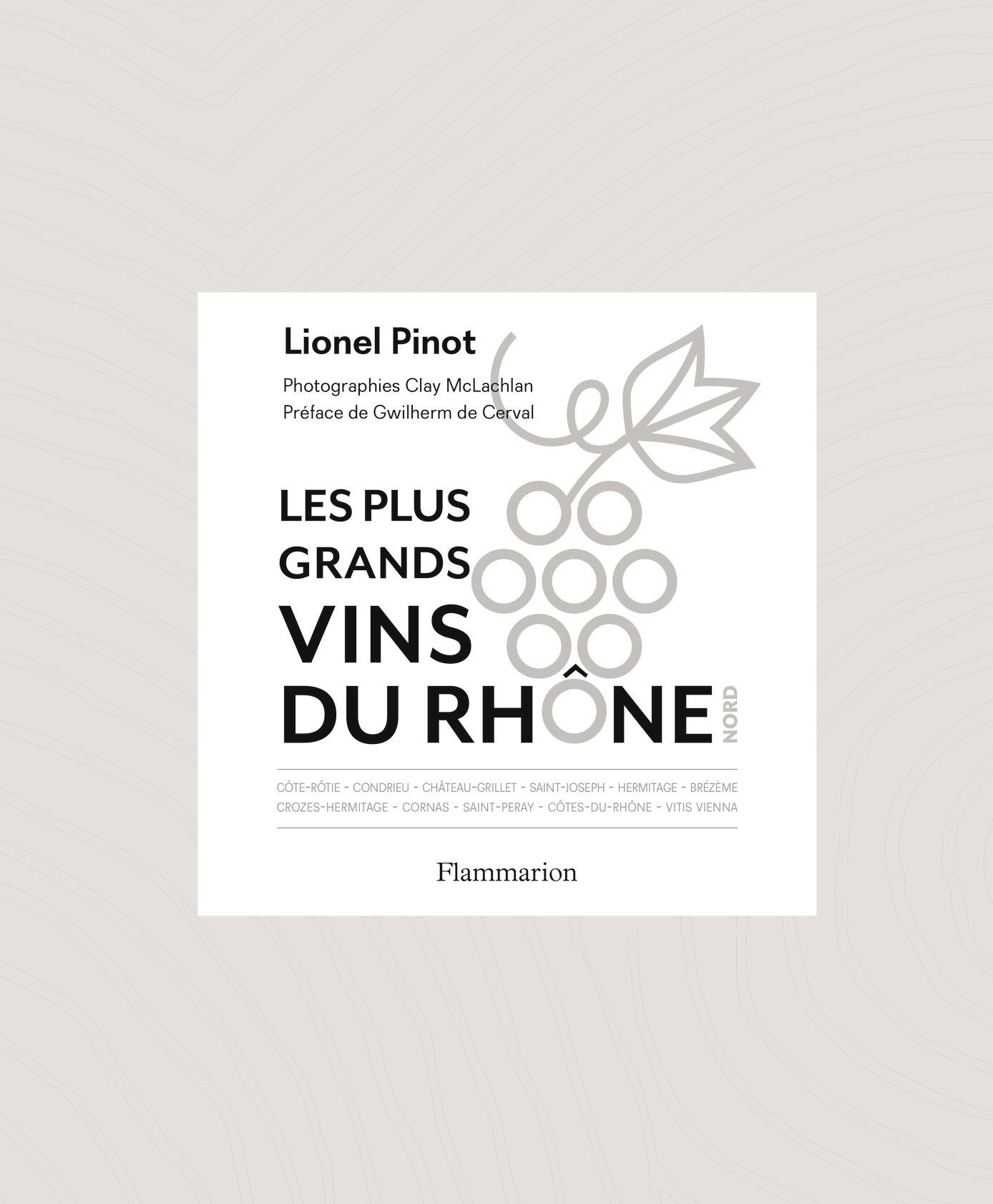 Les Plus Grands vins du Rhône Nord - Lionel Pinot, Gwilherm de Cerval - FLAMMARION