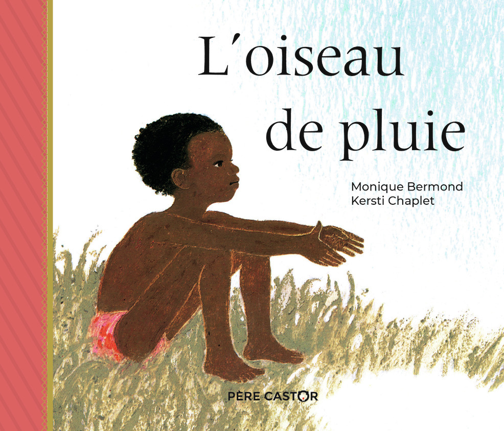 L'oiseau de pluie - Monique Bermond, Kersti Chaplet - PERE CASTOR