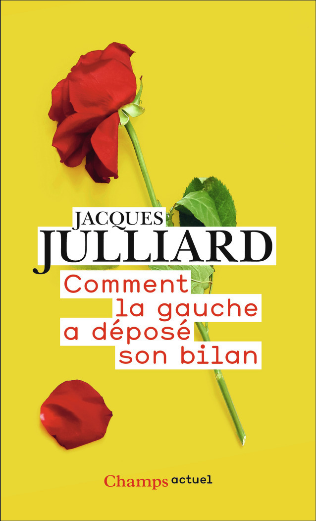 Comment la gauche a déposé son bilan - Jacques Julliard - FLAMMARION