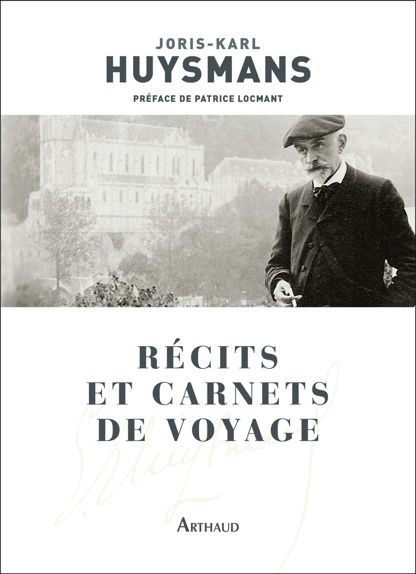 Récits et carnets de voyage - Joris-Karl Huysmans, Patrice Locmant - ARTHAUD