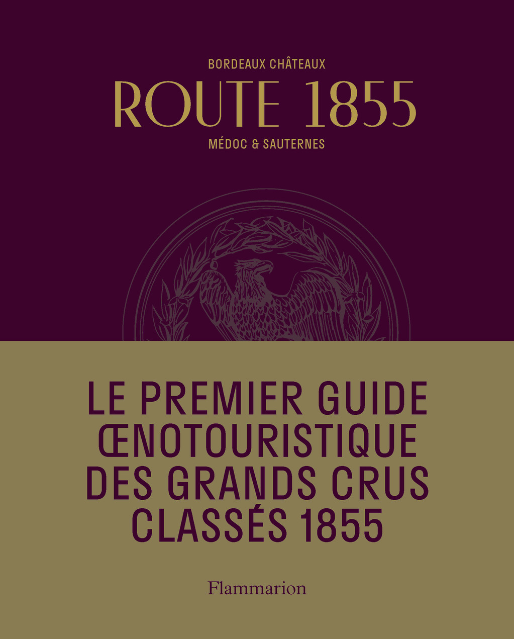 Route 1855 -  Conseil des Grands Crus de Bordeaux - FLAMMARION