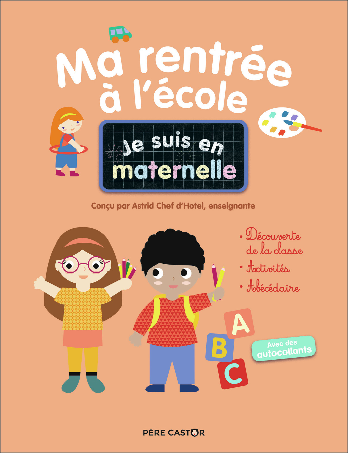 Je suis en maternelle - Ma rentrée à l'école - Astrid Chef d'Hotel, Gaël Le Neillon - PERE CASTOR