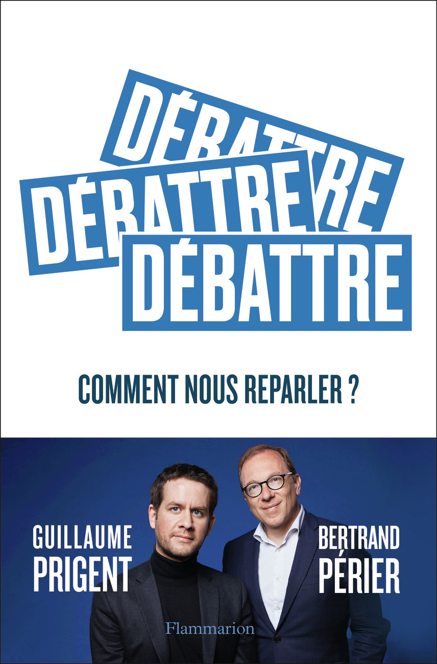 Débattre - Bertrand Périer, Guillaume Prigent - FLAMMARION