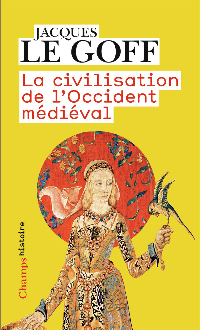 La civilisation de l'Occident médiéval - Jacques Le Goff - FLAMMARION