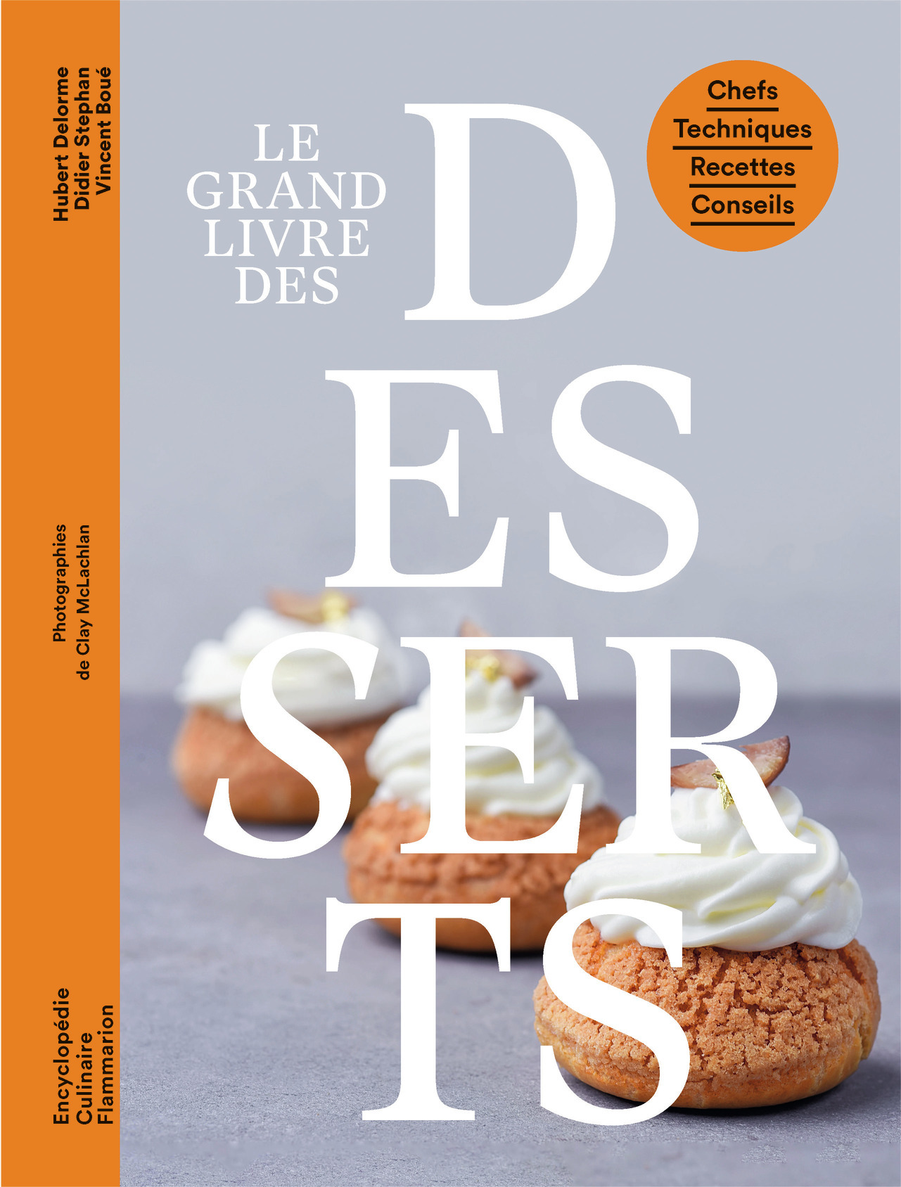 Le grand livre des desserts - Didier Stéphan, Hubert Delorme, Vincent Boué, Christophe Michalak - FLAMMARION