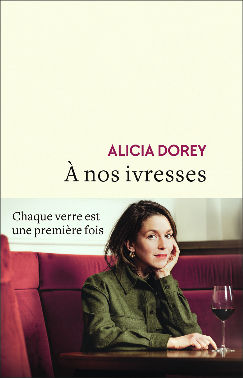 À nos ivresses - Alicia Dorey - FLAMMARION